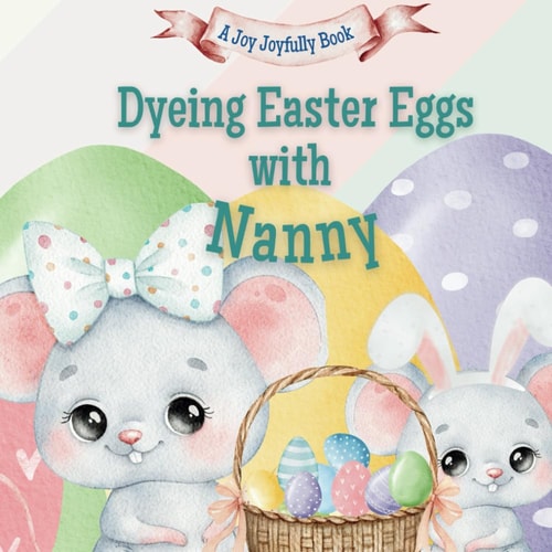Dyeing Easter Eggs with Nanny A Delightful Easter Story of Family Fun and Egg Dyeing