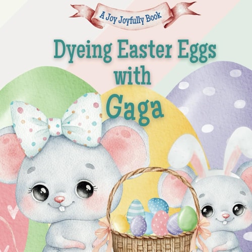 Dyeing Easter Eggs with Gaga A Delightful Easter Story of Family Fun and Egg Dyeing