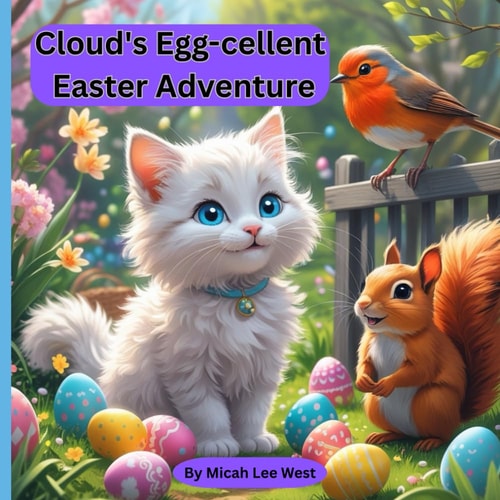 Cloud's Egg-cellent Easter Adventure A Tale of Hidden Eggs, Hoppy Friends, and Springtime Surprises