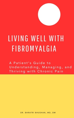 Living Well with Fibromyalgia A Patient's Guide to Understanding, Managing, and Thriving with Chronic Pain