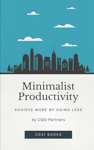 Minimalist Productivity Achieve More by Doing Less