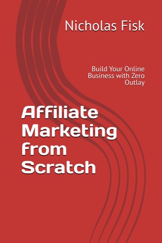 Affiliate Marketing from Scratch Build Your Online Business with Zero Outlay
