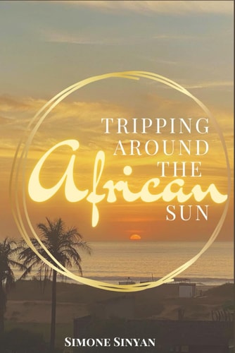 Tripping Around The African Sun A Year of Lessons, Laughter and Culture Shock in the Gambia