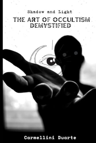 Shadow and Light The Art of Occultism Demystified