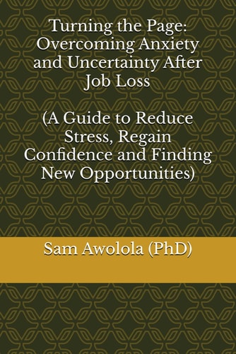 Turning the Page Overcoming Anxiety and Uncertainty After Job Loss: (A Guide to Reduce Stress, Regain Confidence and Finding New Opportunities)