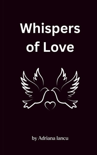 Whispers of Love A Poetry Collection of Passion, Longing, and Timeless Romance