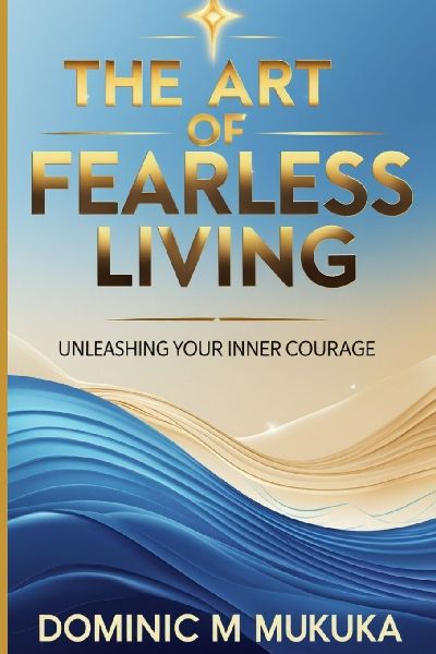 The Art of Fearless Living: Unleashing Your Inner Courage