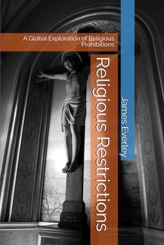 Religious Restrictions A Global Exploration of Religious Prohibitions