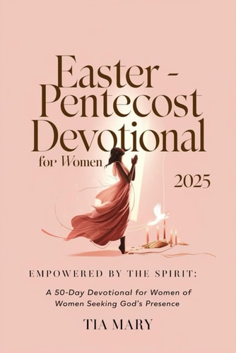 Easter - Pentecost Devotional for Women 2025 Empowered by the Spirit: A 50-Day Devotional for Women Seeking God's Presence