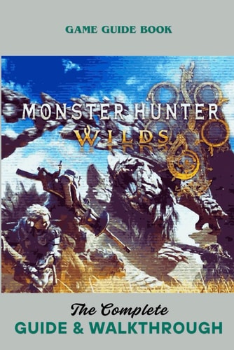 Monster Hunter Wilds The Complete Guide & Walkthrough