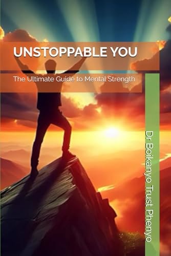 Unstoppable You The Ultimate Guide to Mental Strength