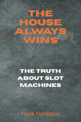 The House Always Wins The Truth About Slot Machines