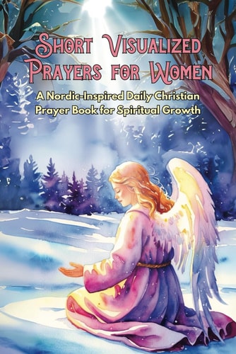 Short Visualized Prayers for Women A Nordic-Inspired Daily Christian Prayer Book for Spiritual Growth