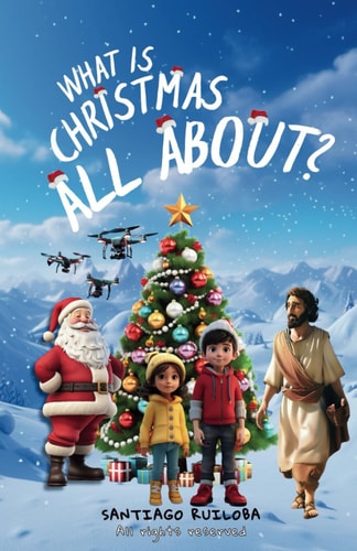 What is Christmas All About? Santiago and Sarah Will Embark on a Journey in Search of the Truth, Because They Were Confused about the True Meaning of Christmas.
