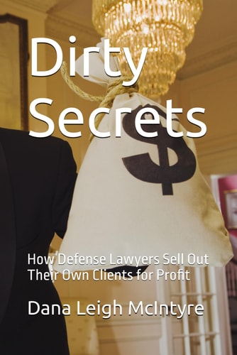 Dirty Secrets How Defense Lawyers Sell Out Their Own Clients for Profit