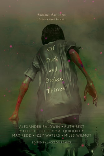 Of Dark and Broken Things: An Anthology