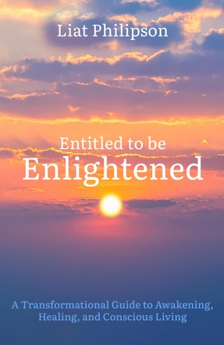 Entitled to be Enlightened A Transformational Guide to Awakening, Healing, and Conscious Living