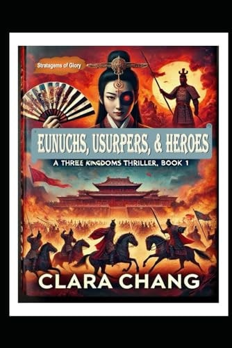Eunuchs, Usurpers, and Heroes A Three Kingdoms Thriller, Book 1