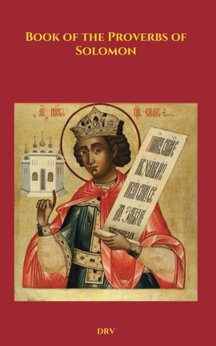 Book of the Proverbs of Solomon Douay-Rheims Challoner Edition