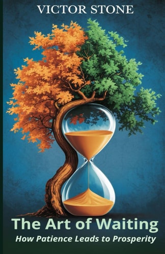 The Art of Waiting How Patience Leads to Prosperity