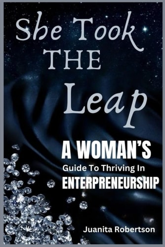 She Took the Leap A Woman's Guide To Thriving In Entrepreneurship