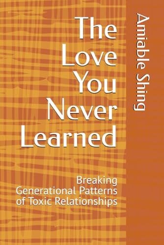 The Love You Never Learned Breaking Generational Patterns of Toxic Relationships