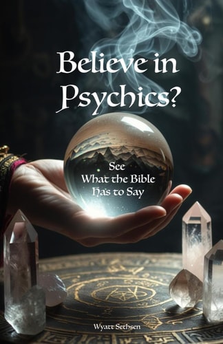 Believe in Psychics? See What the Bible Has to Say