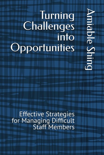 Turning Challenges Into Opportunities Effective Strategies for Managing Difficult Staff Members