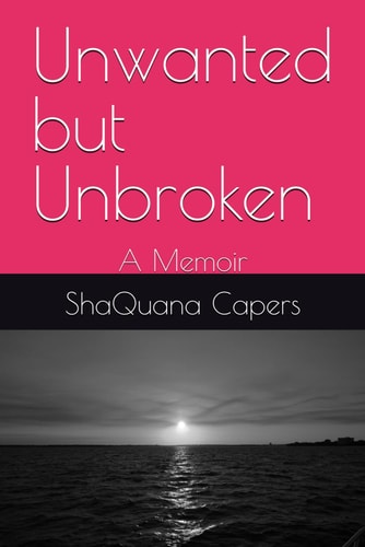 Unwanted But Unbroken A Memoir