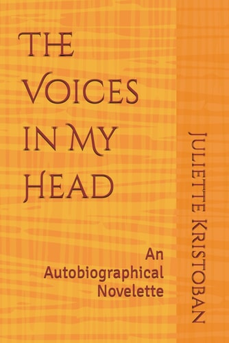The Voices in My Head An Autobiographical Novelette