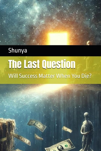 The Last Question Will Success Matter When You Die?