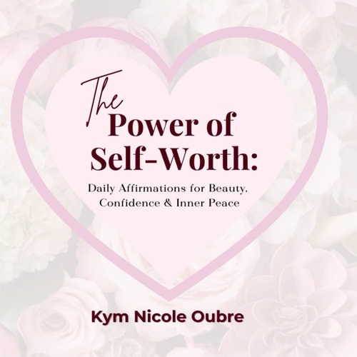 The Power of Self-Worth Daily Affirmations for Beauty, Confidence & Inner Peace