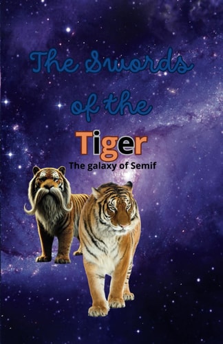 The Swords of the Tiger Chosen by God, Forged for Battle, Destined to Change the Galaxy