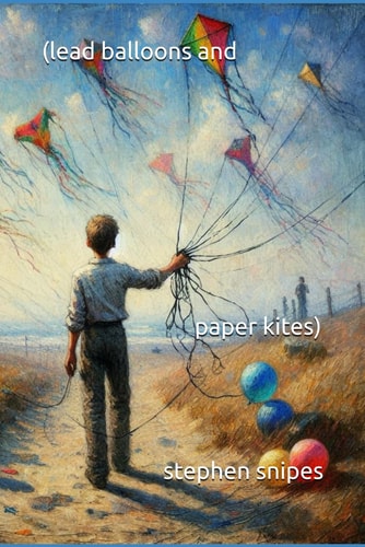 (lead Balloons and Paper Kites)