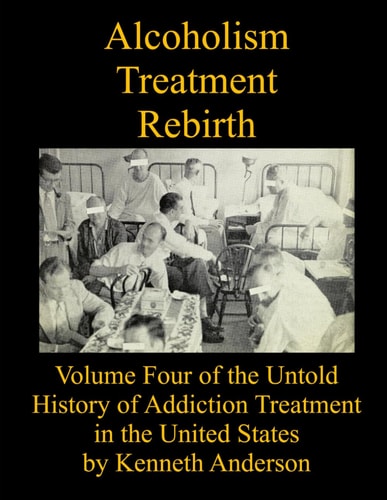 Alcoholism Treatment Rebirth Volume Four of the Untold History of Addiction Treatment in the United States