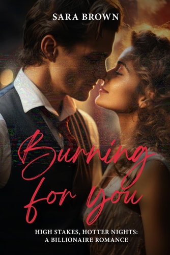 Burning For You High Stakes, Hotter Nights A Billionaire Romance