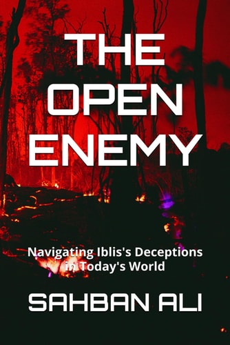 The Open Enemy Navigating Iblis's Deceptions in Today's World