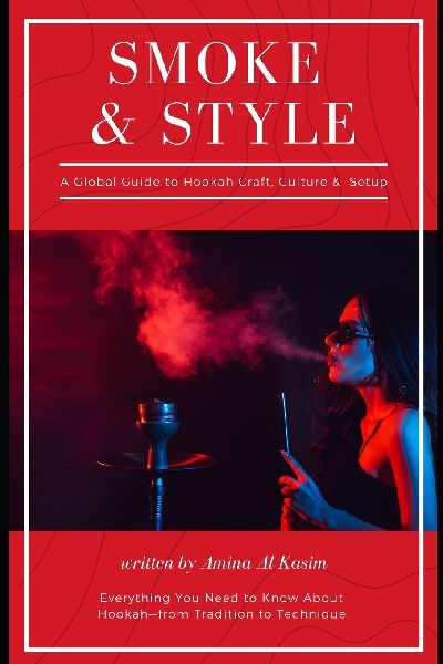 Smoke & Style: A Global Guide to Hookah Craft, Culture & Home Setup: Everything You Need to Know About Hookah-from Tradition to Technique