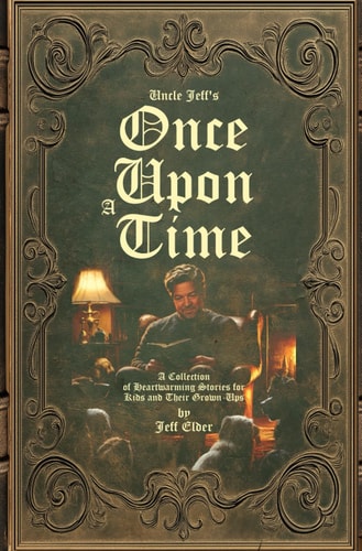 Uncle Jeff's Once Upon A Time A Collection of Heartwarming Stories for Kids and Their Grown-Ups