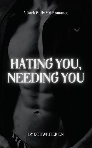 Hating You, Needing You A Dark Bully MM Romance