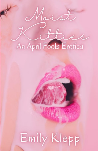 Moist Kitties An April Fool's Erotica