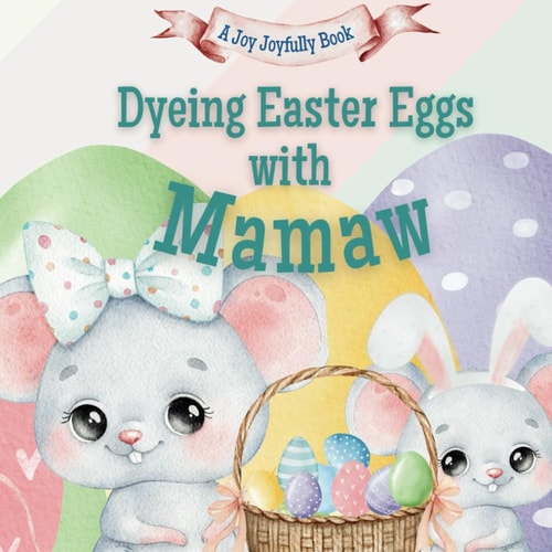 Dyeing Easter Eggs with Mamaw A Delightful Easter Story of Family Fun and Egg Dyeing
