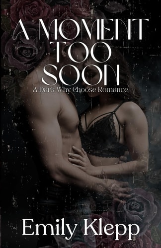 A Moment Too Soon A Dark Why Choose Romance