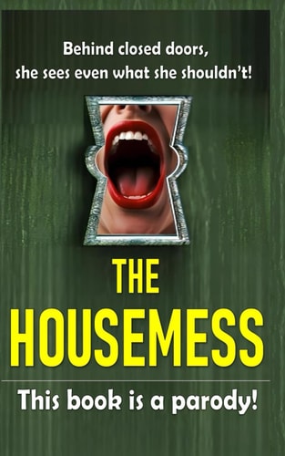 THE HOUSEMESS Behind Closed Doors This Book is a Parody!