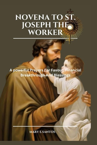 Saint Joseph the Worker Novena A Powerful Prayer For Favour, Financial Breakthrough And Blessings.