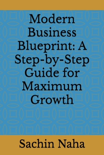 Modern Business Blueprint A Step-by-Step Guide for Maximum Growth