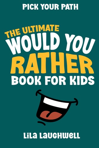 PICK YOUR PATH A Fun-filled "would You Rather" Adventure for Kids Ages 7-9