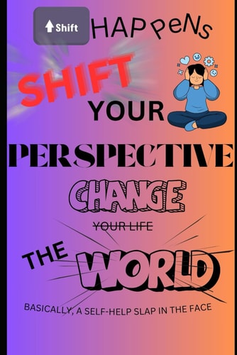 Shift Your Perspective Change the World Shift Happens