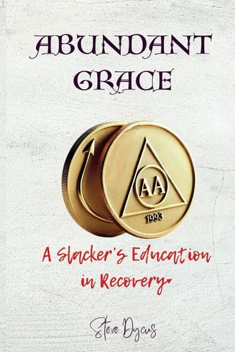 Abundant Grace A Slacker's Education in Recovery