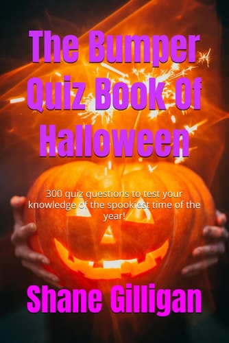 The Bumper Quiz Book Of Halloween 300 Quiz Questions to Test Your Knowledge of the Spookiest Time of the Year!